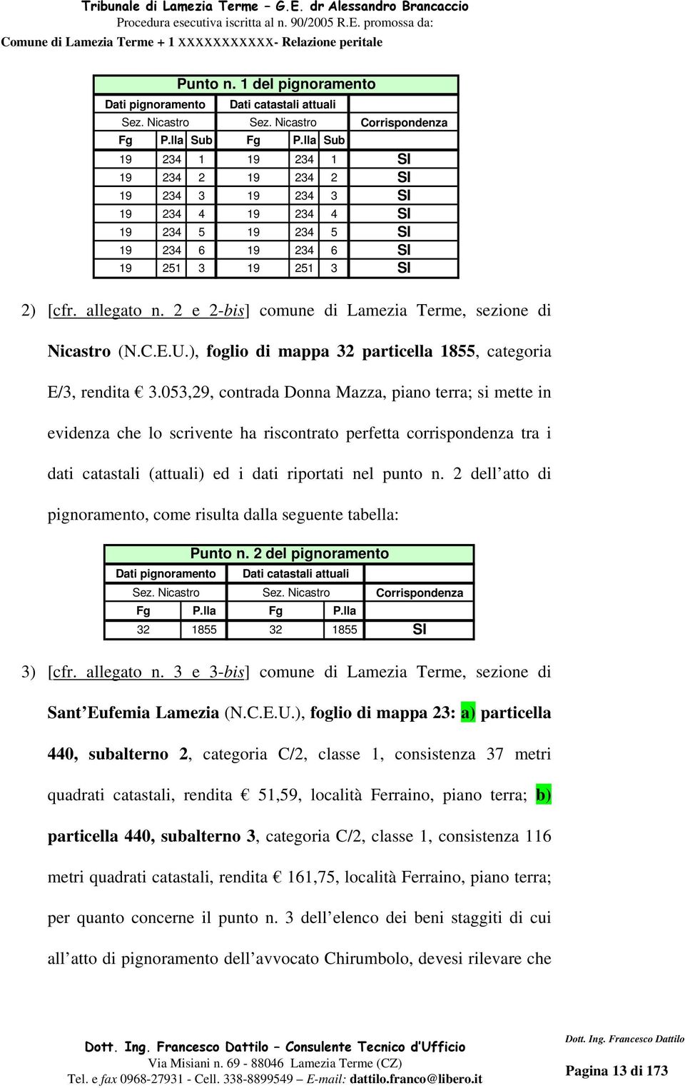 2 e 2-bis] comune di Lamezia Terme, sezione di Nicastro (N.C.E.U.), foglio di mappa 32 particella 1855, categoria E/3, rendita 3.
