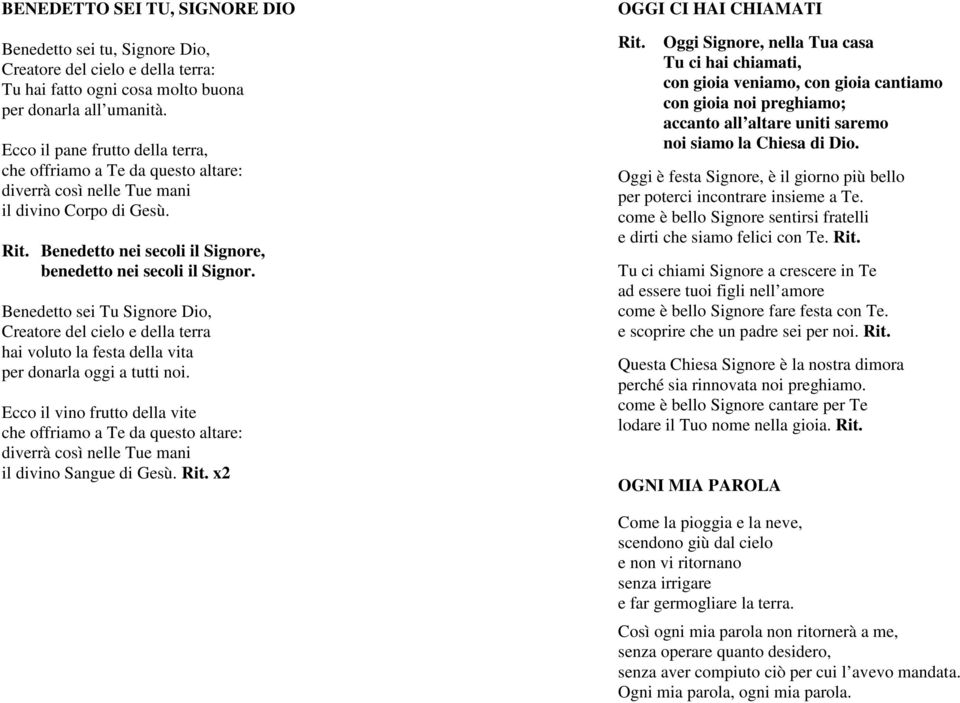 Benedetto sei Tu Signore Dio, Creatore del cielo e della terra hai voluto la festa della vita per donarla oggi a tutti noi.