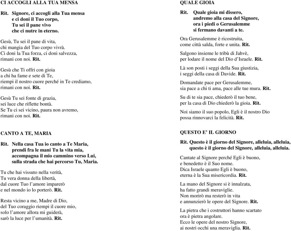 Gesù Tu sei fonte di grazia, sei luce che riflette bontà. Se Tu ci sei vicino, paura non avremo, rimani con noi.