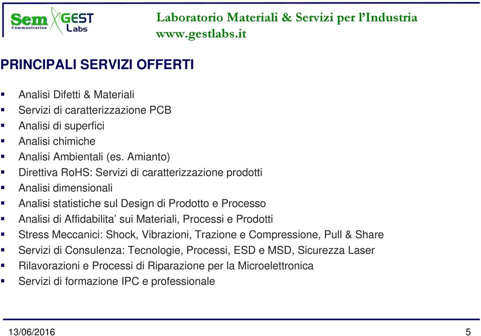 Amianto) Direttiva RoHS: Servizi di caratterizzazione prodotti Analisi dimensionali Analisi statistiche sul Design di Prodotto e Processo Analisi di Affidabilita