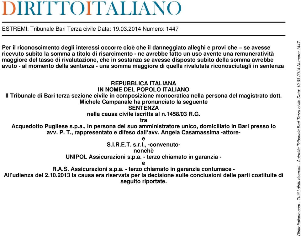 avente una remuneratività maggiore del tasso di rivalutazione, che in sostanza se avesse disposto subito della somma avrebbe avuto - al momento della sentenza - una somma maggiore di quella