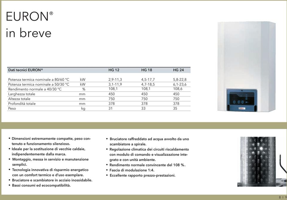 funzionamento silenzioso. Ideale per la sostituzione di vecchie caldaie, indipendentemente dalla marca. Montaggio, messa in servizio e manutenzione semplici.