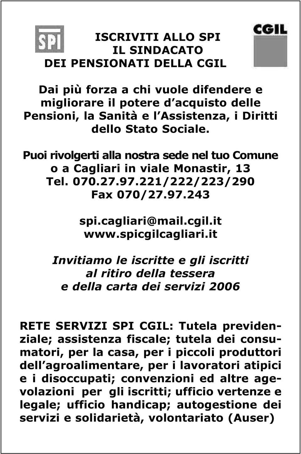 it Invitiamo le iscritte e gli iscritti al ritiro della tessera e della carta dei servizi 2006 RETE SERVIZI SPI CGIL: Tutela previdenziale; assistenza fiscale; tutela dei consumatori, per la casa,