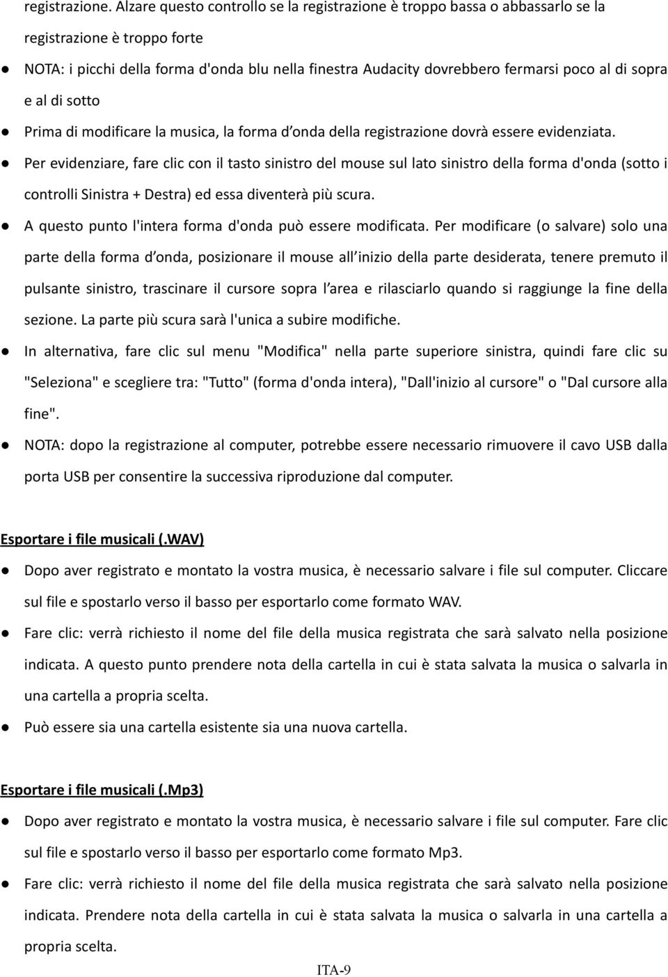 sopra e al di sotto Prima di modificare la musica, la forma d onda della registrazione dovrà essere evidenziata.