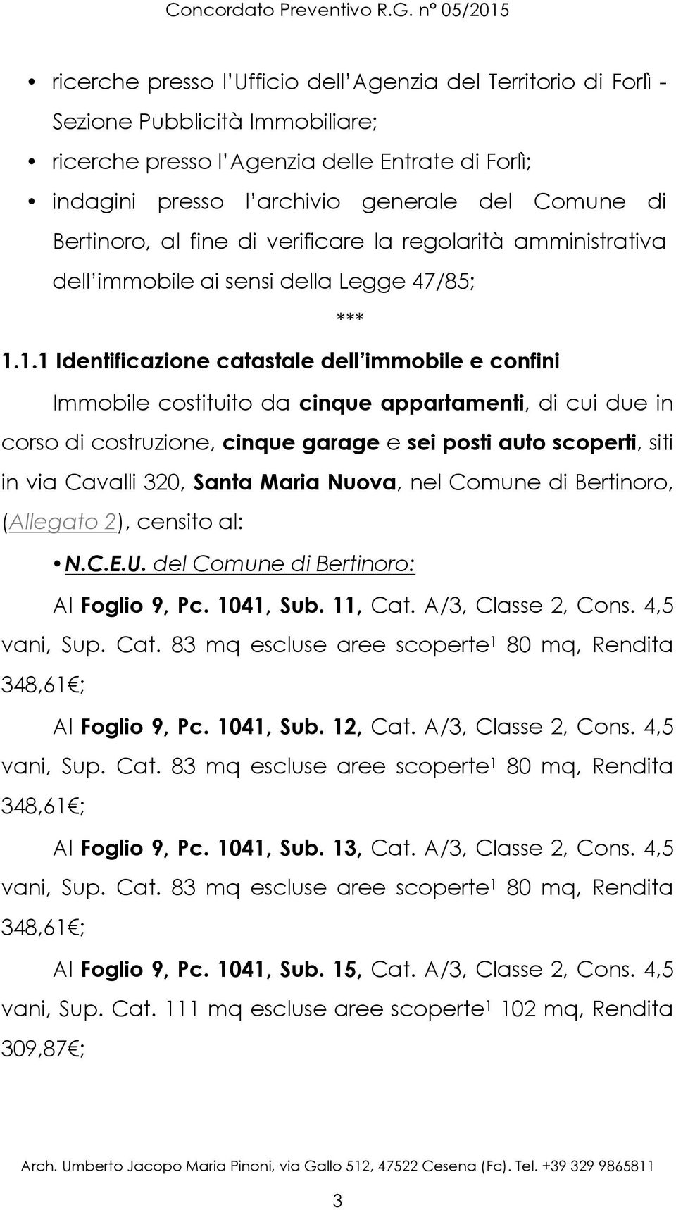 Comune di Bertinoro, al fine di verificare la regolarità amministrativa dell immobile ai sensi della Legge 47/85; 1.