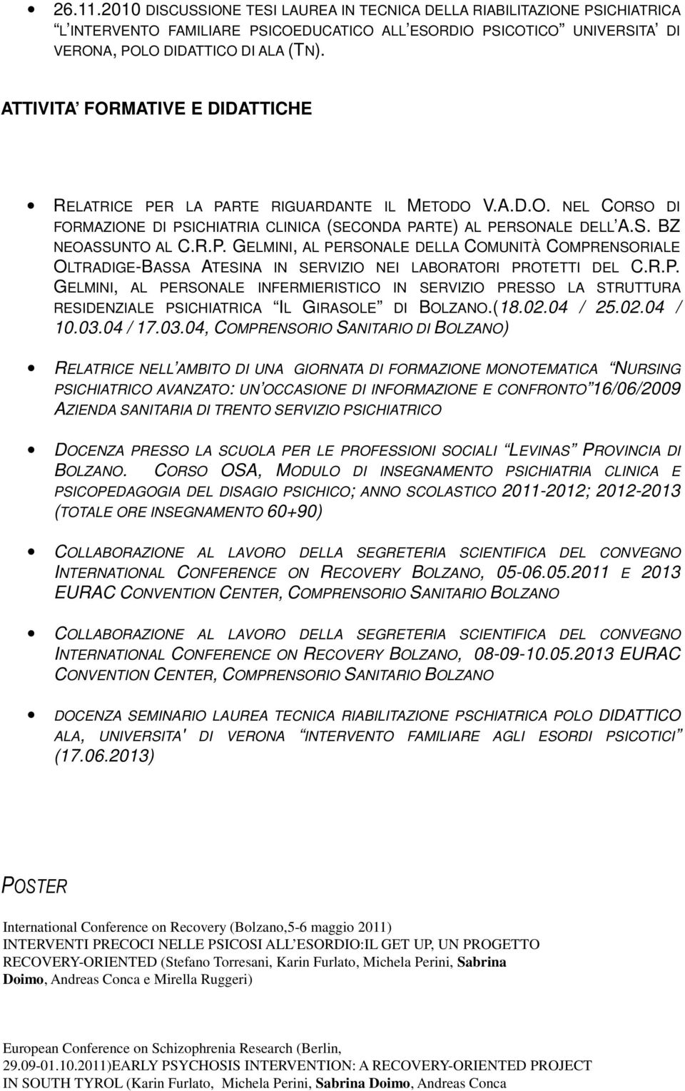 R.P. GELMINI, AL PERSONALE INFERMIERISTICO IN SERVIZIO PRESSO LA STRUTTURA RESIDENZIALE PSICHIATRICA IL GIRASOLE DI BOLZANO.(18.02.04 / 25.02.04 / 10.03.