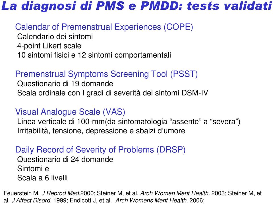 100-mm(da sintomatologia assente a severa ) Irritabilità, tensione, depressione e sbalzi d umore Daily Record of Severity of Problems (DRSP) Questionario di 24 domande Sintomi e