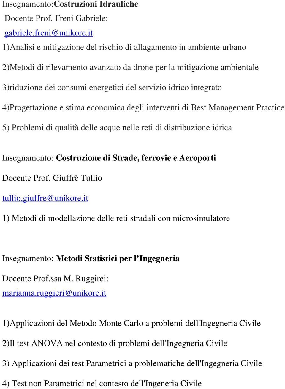 integrato 4)Progettazione e stima economica degli interventi di Best Management Practice 5) Problemi di qualità delle acque nelle reti di distribuzione idrica Insegnamento: Costruzione di Strade,