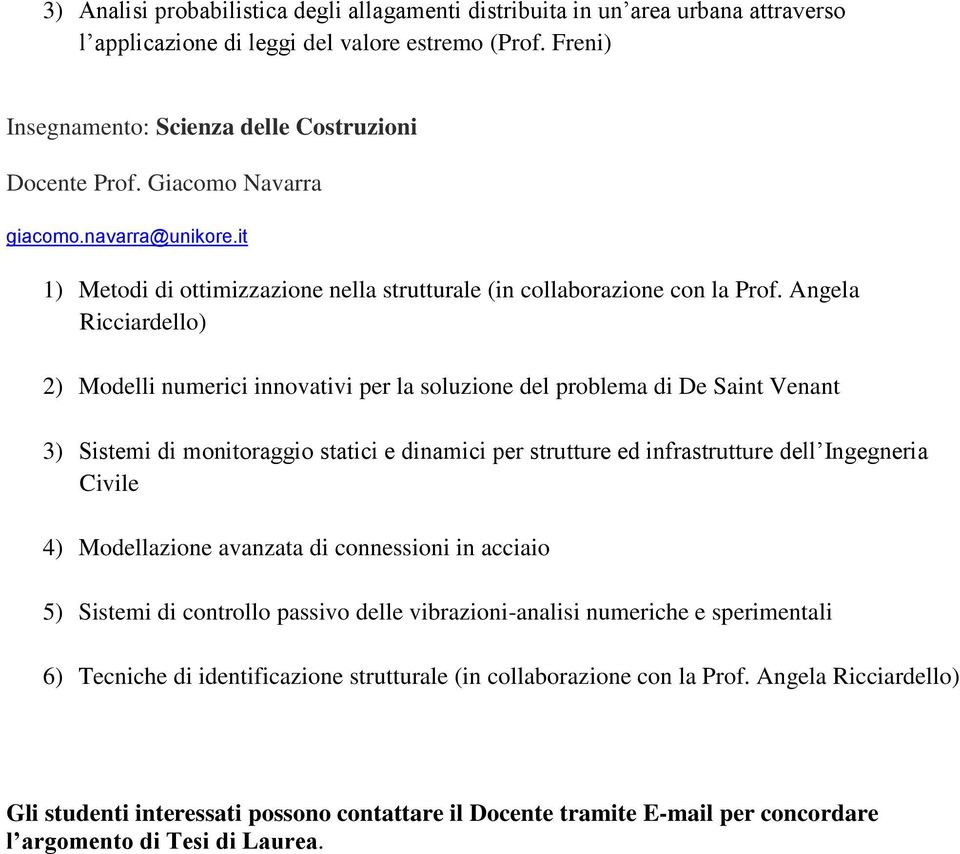 Angela Ricciardello) 2) Modelli numerici innovativi per la soluzione del problema di De Saint Venant 3) Sistemi di monitoraggio statici e dinamici per strutture ed infrastrutture dell Ingegneria