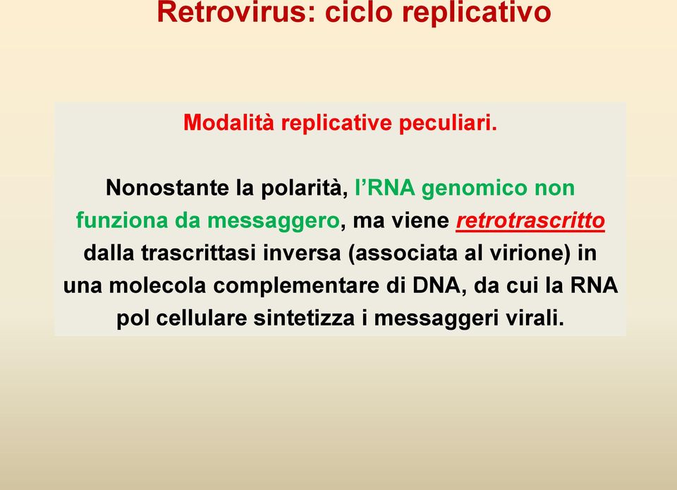 retrotrascritto dalla trascrittasi inversa (associata al virione) in una