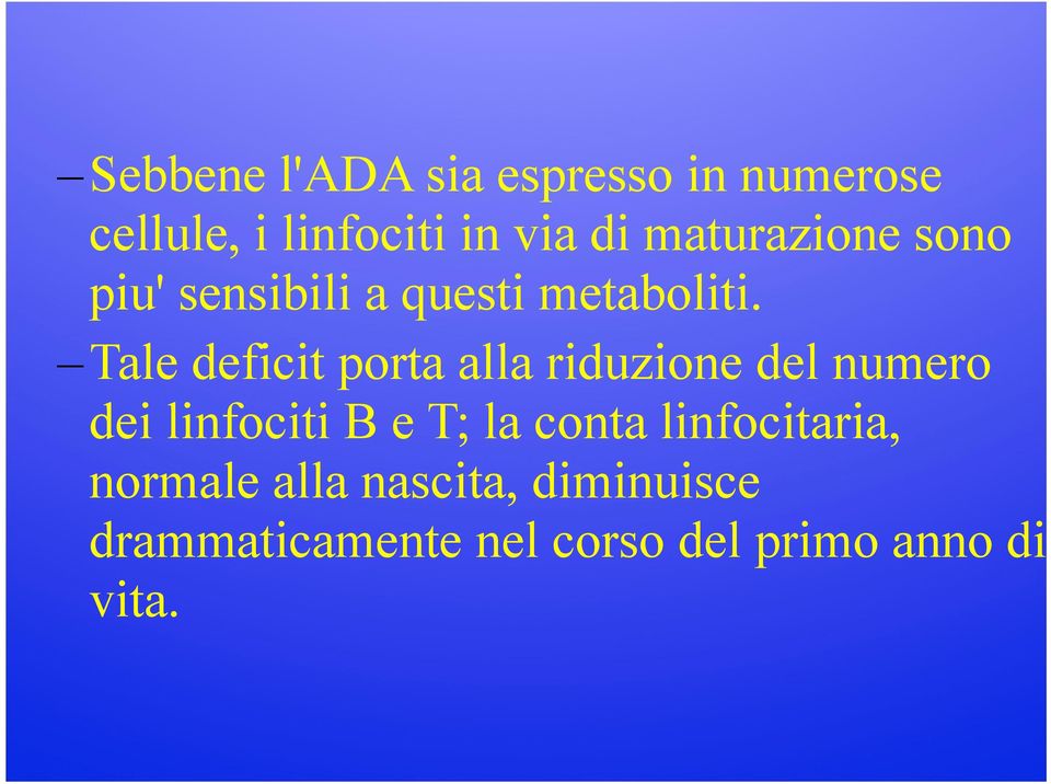 Tale deficit porta alla riduzione del numero dei linfociti B e T; la