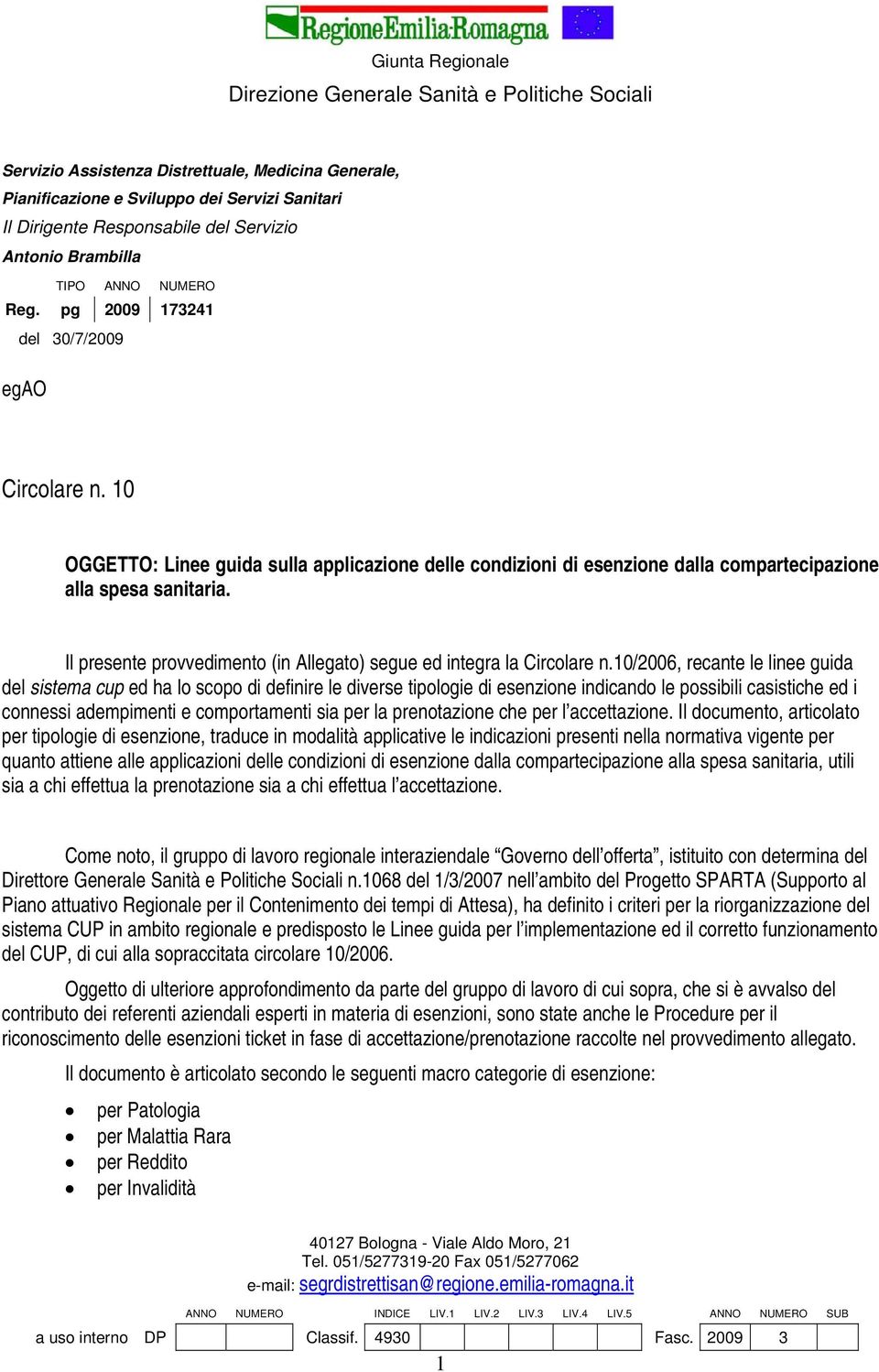 10 OGGETTO: Linee guida sulla applicazione delle condizioni di esenzione dalla compartecipazione alla spesa sanitaria. Il presente provvedimento (in Allegato) segue ed integra la Circolare n.