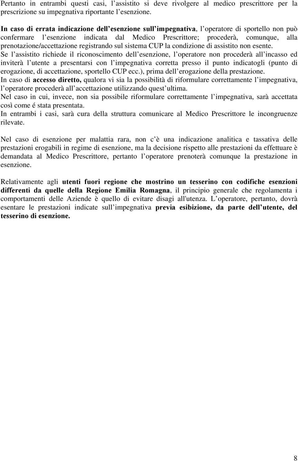 prenotazione/accettazione registrando sul sistema CUP la condizione di assistito non esente.