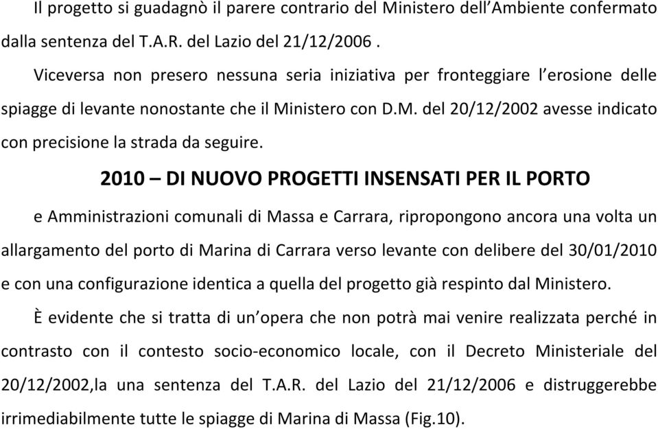 2010 DI NUOVO PROGETTI INSENSATI PER IL PORTO e Amministrazioni comunali di Massa e Carrara, ripropongono ancora una volta un allargamento del porto di Marina di Carrara verso levante con delibere