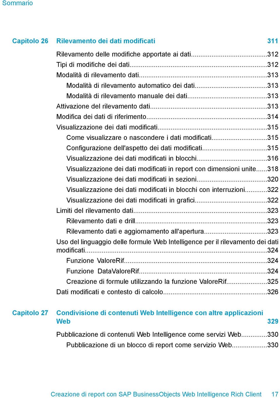 ..314 Visualizzazione dei dati modificati...315 Come visualizzare o nascondere i dati modificati...315 Configurazione dell'aspetto dei dati modificati.