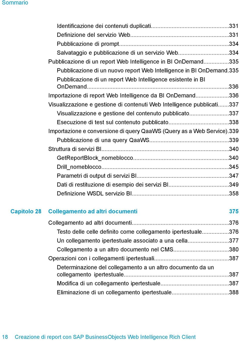 335 Pubblicazione di un report Web Intelligence esistente in BI OnDemand...336 Importazione di report Web Intelligence da BI OnDemand.