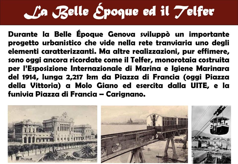 Ma altre realizzazioni, pur effimere, sono oggi ancora ricordate come il Telfer, monorotaia costruita per l Esposizione