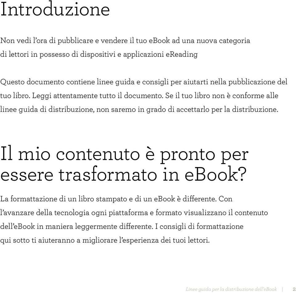 Se il tuo libro non è conforme alle linee guida di distribuzione, non saremo in grado di accettarlo per la distribuzione. Il mio contenuto è pronto per essere trasformato in ebook?