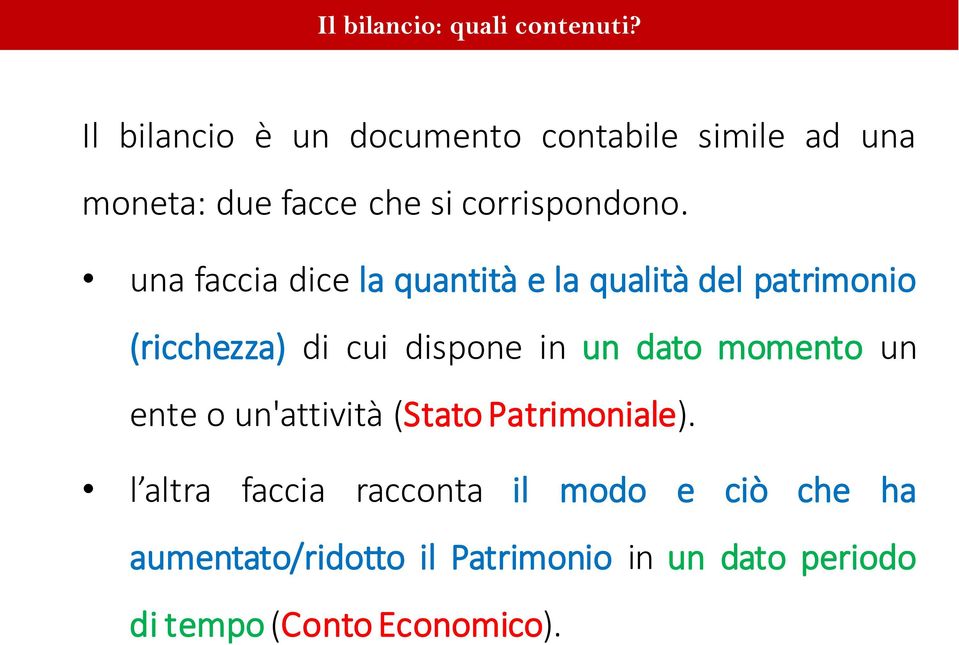 una faccia dice la quantità e la qualità del patrimonio (ricchezza) di cui dispone in un dato