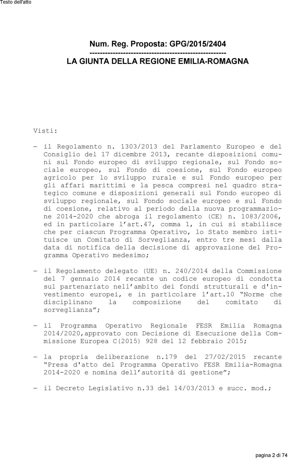 europeo agricolo per lo sviluppo rurale e sul Fondo europeo per gli affari marittimi e la pesca compresi nel quadro strategico comune e disposizioni generali sul Fondo europeo di sviluppo regionale,