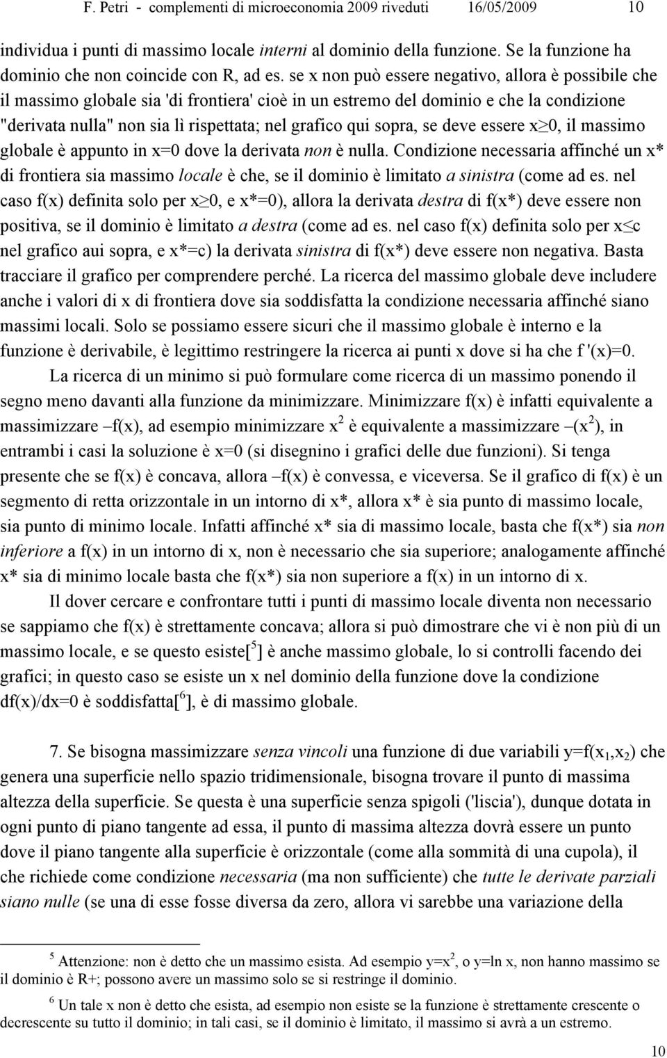 sopra, se deve essere x 0, il massimo globale è appunto in x=0 dove la derivata non è nulla.