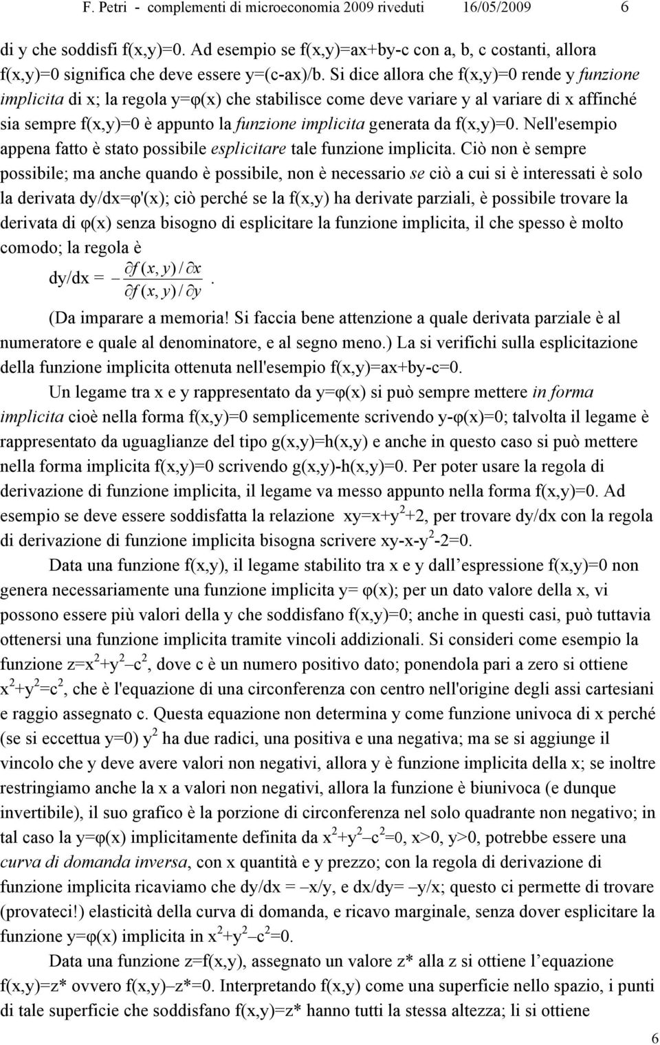 da f(x,y)=0. Nell'esempio appena fatto è stato possibile esplicitare tale funzione implicita.