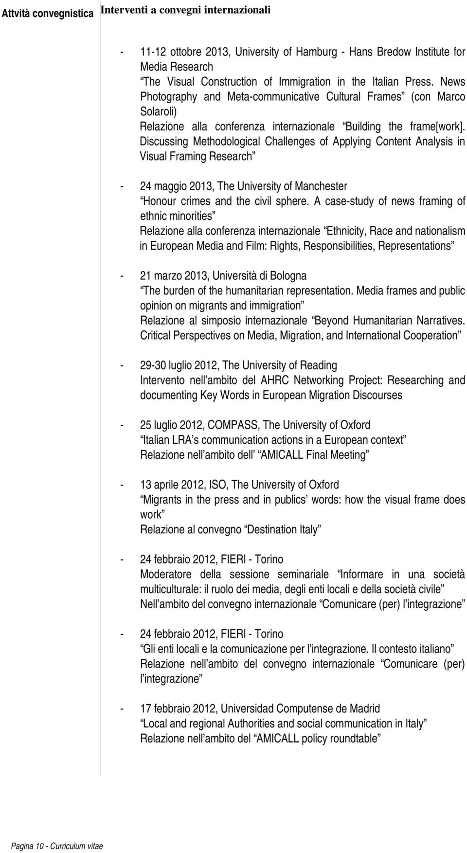 Discussing Methodological Challenges of Applying Content Analysis in Visual Framing Research - 24 maggio 2013, The University of Manchester Honour crimes and the civil sphere.