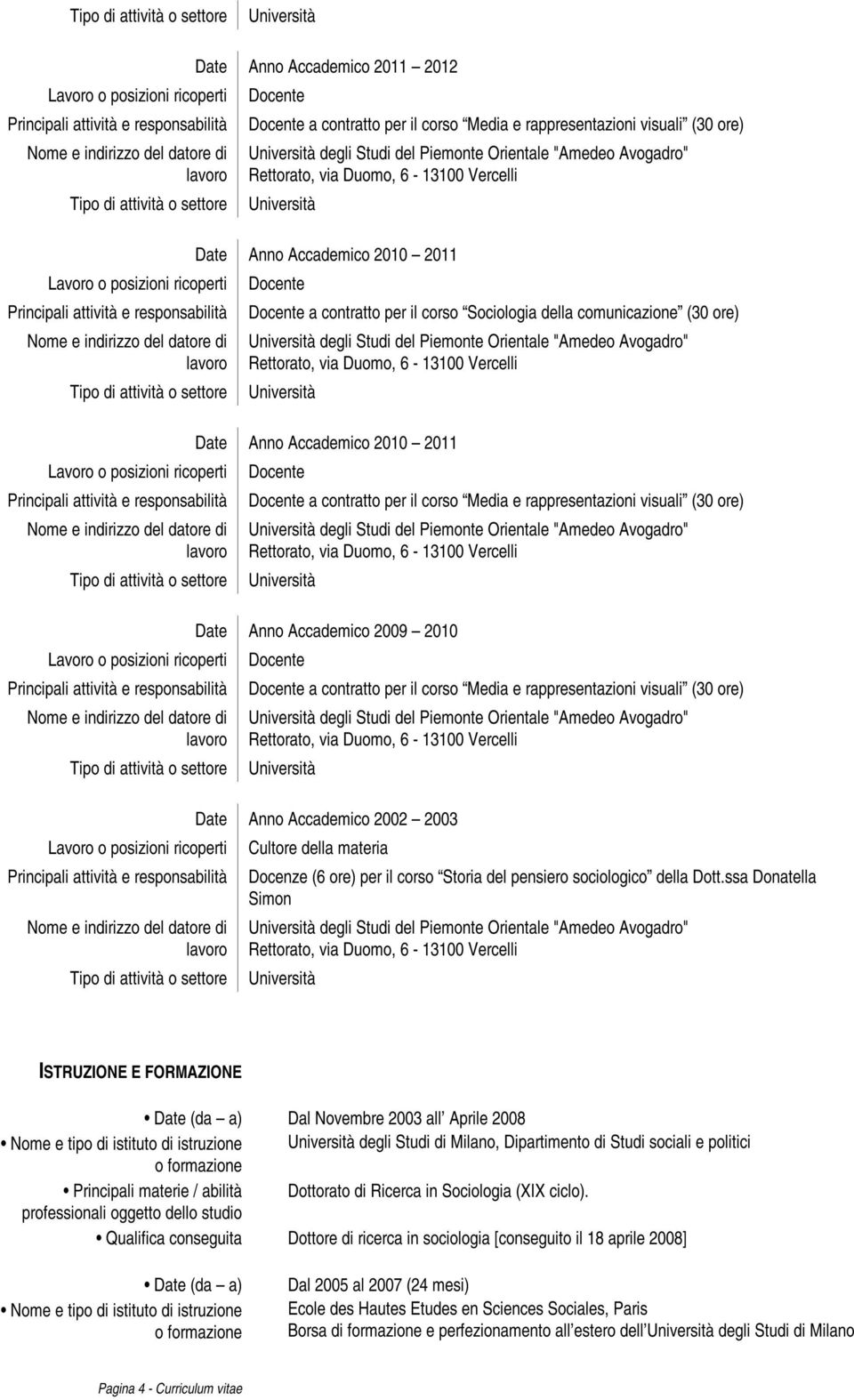 degli Studi del Piemonte Orientale "Amedeo Avogadro" Date Anno Accademico 2009 2010 a contratto per il corso Media e rappresentazioni visuali (30 ore) degli Studi del Piemonte Orientale "Amedeo