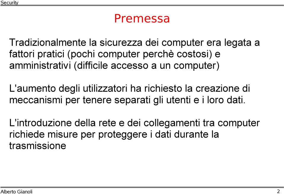 richiesto la creazione di meccanismi per tenere separati gli utenti e i loro dati.