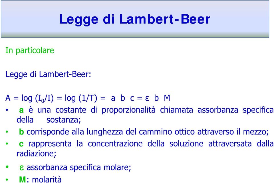 corrisponde alla lunghezza del cammino ottico attraverso il mezzo; c rappresenta la