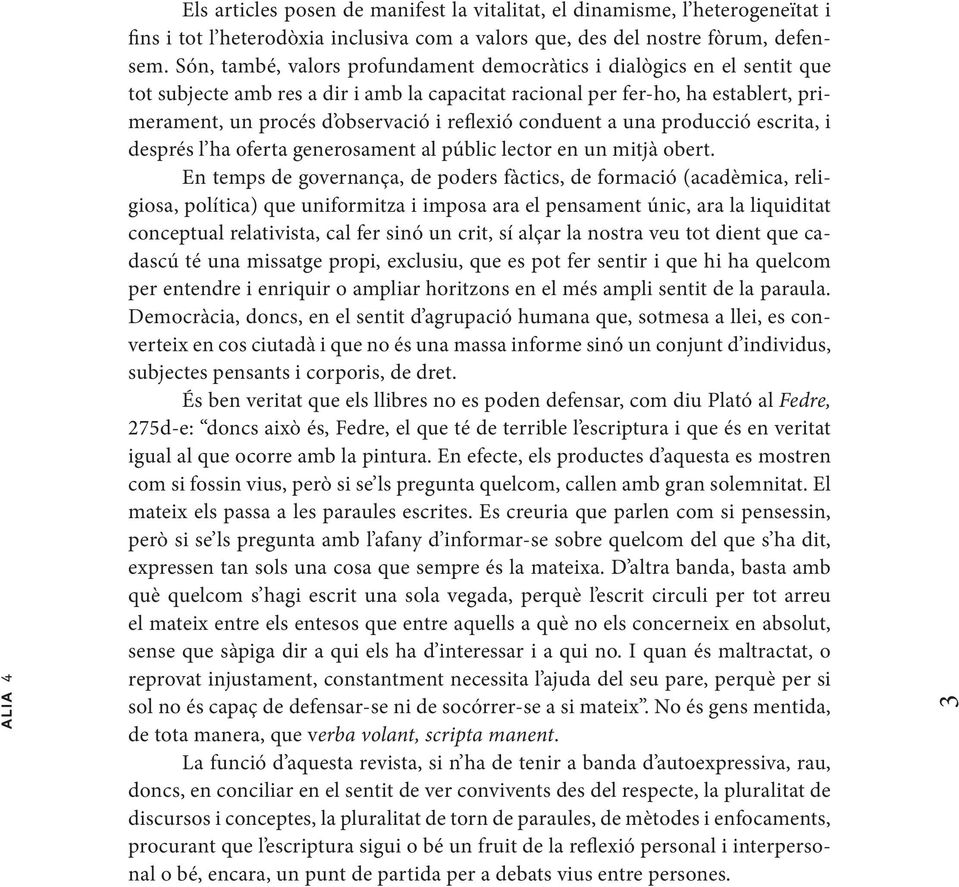 reflexió conduent a una producció escrita, i després l ha oferta generosament al públic lector en un mitjà obert.