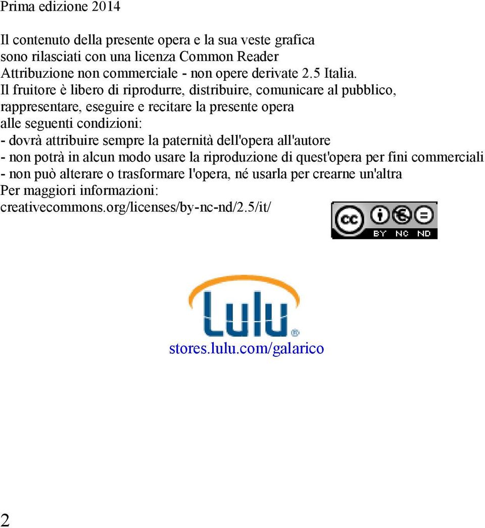 Il fruitore è libero di riprodurre, distribuire, comunicare al pubblico, rappresentare, eseguire e recitare la presente opera alle seguenti condizioni: - dovrà