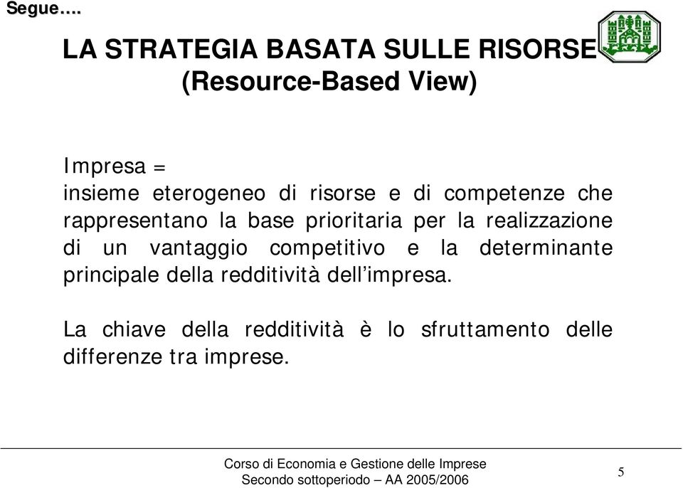 di risorse e di competenze che rappresentano la base prioritaria per la realizzazione