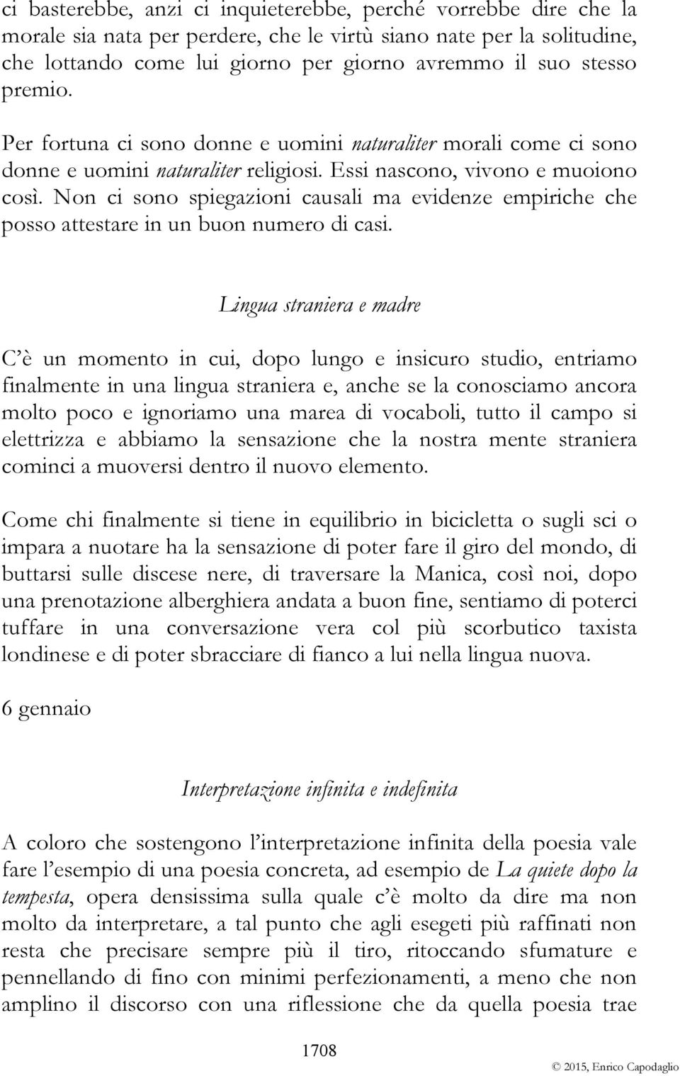 Non ci sono spiegazioni causali ma evidenze empiriche che posso attestare in un buon numero di casi.