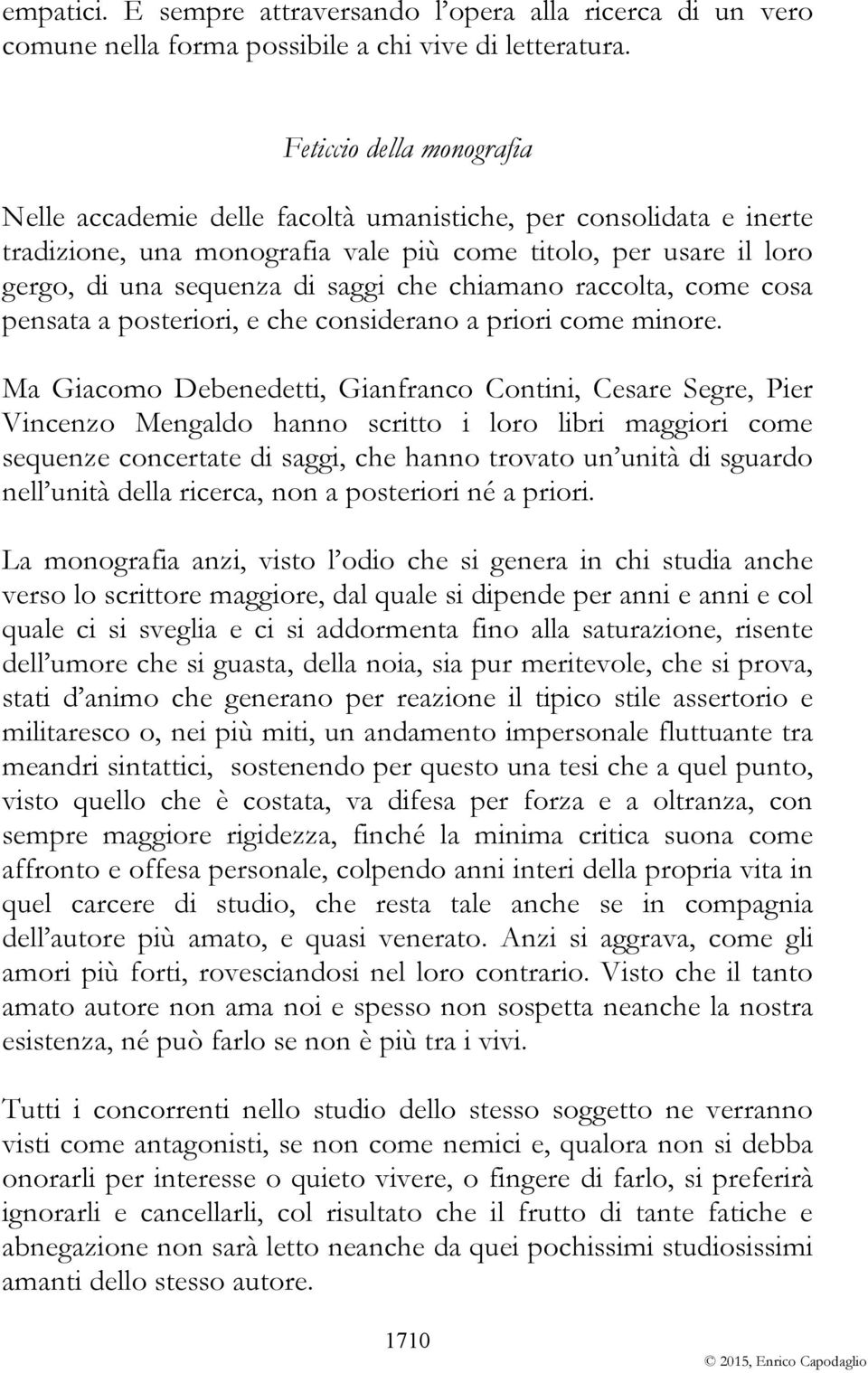 chiamano raccolta, come cosa pensata a posteriori, e che considerano a priori come minore.