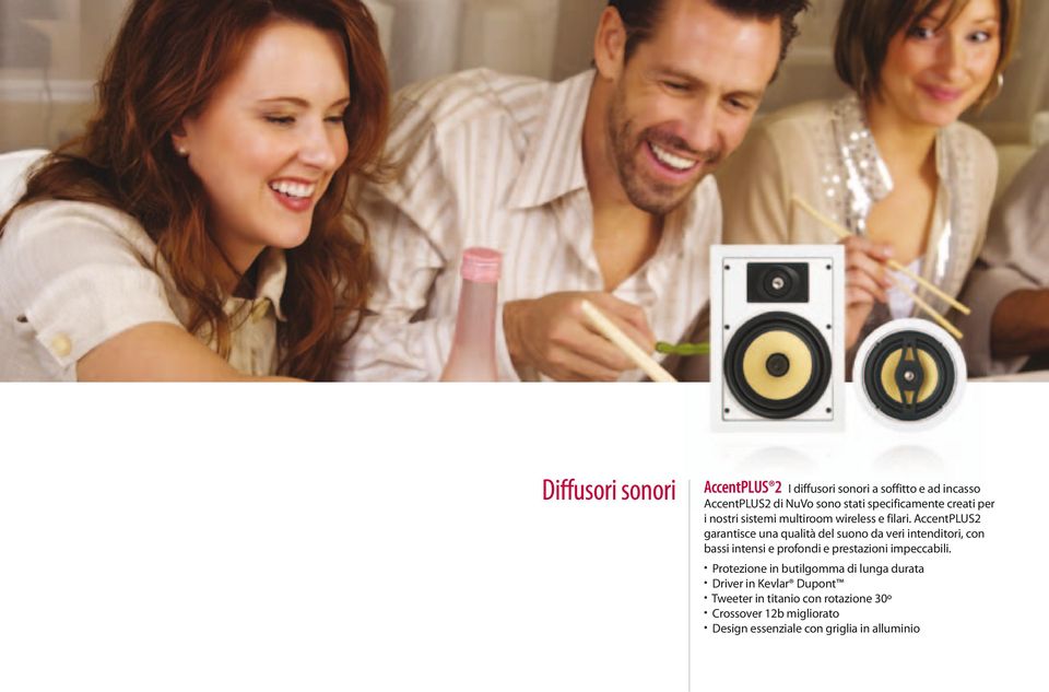AccentPLUS2 garantisce una qualità del suono da veri intenditori, con bassi intensi e profondi e prestazioni