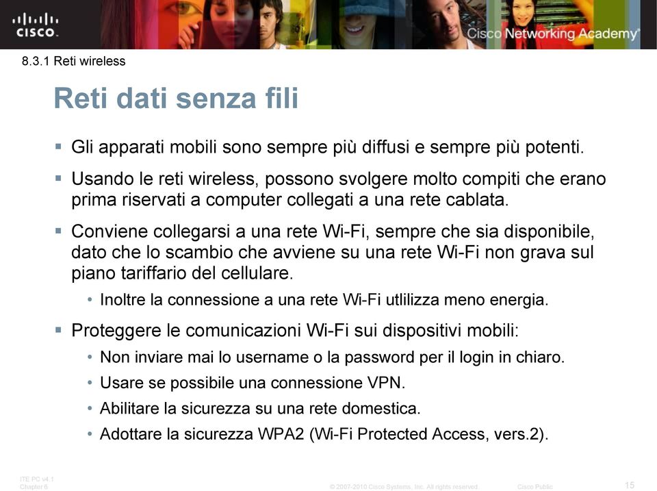 Conviene collegarsi a una rete Wi-Fi, sempre che sia disponibile, dato che lo scambio che avviene su una rete Wi-Fi non grava sul piano tariffario del cellulare.