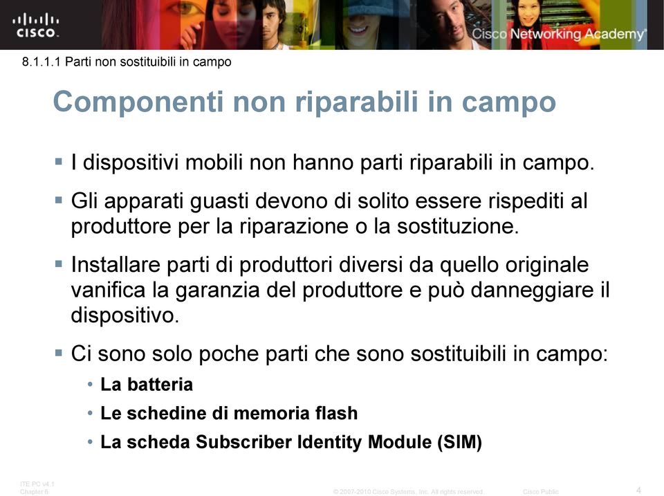 Installare parti di produttori diversi da quello originale vanifica la garanzia del produttore e può danneggiare il dispositivo.