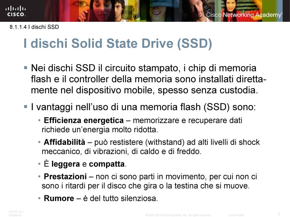 I vantaggi nell uso di una memoria flash (SSD) sono: Efficienza energetica memorizzare e recuperare dati richiede un energia molto ridotta.