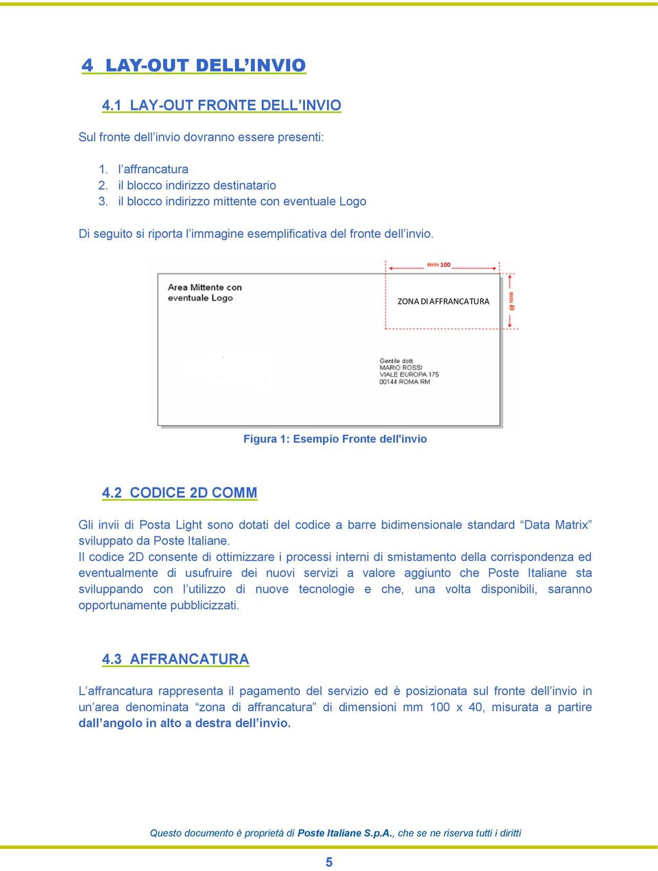 2 CODICE 2D COMM Gli invii di Posta Light sono dotati del codice a barre bidimensionale standard Data Matrix sviluppato da Poste Italiane.