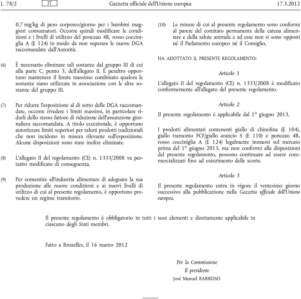 (6) È necessario eliminare tali sostanze dal gruppo III di cui alla parte C, punto 3, dell allegato II.