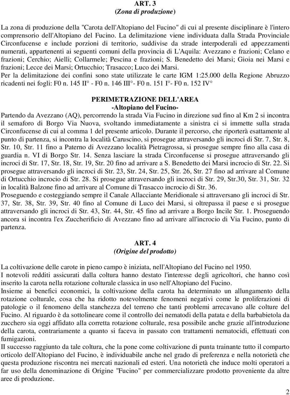 della provincia di L'Aquila: Avezzano e frazioni; Celano e frazioni; Cerchio; Aielli; Collarmele; Pescina e frazioni; S.