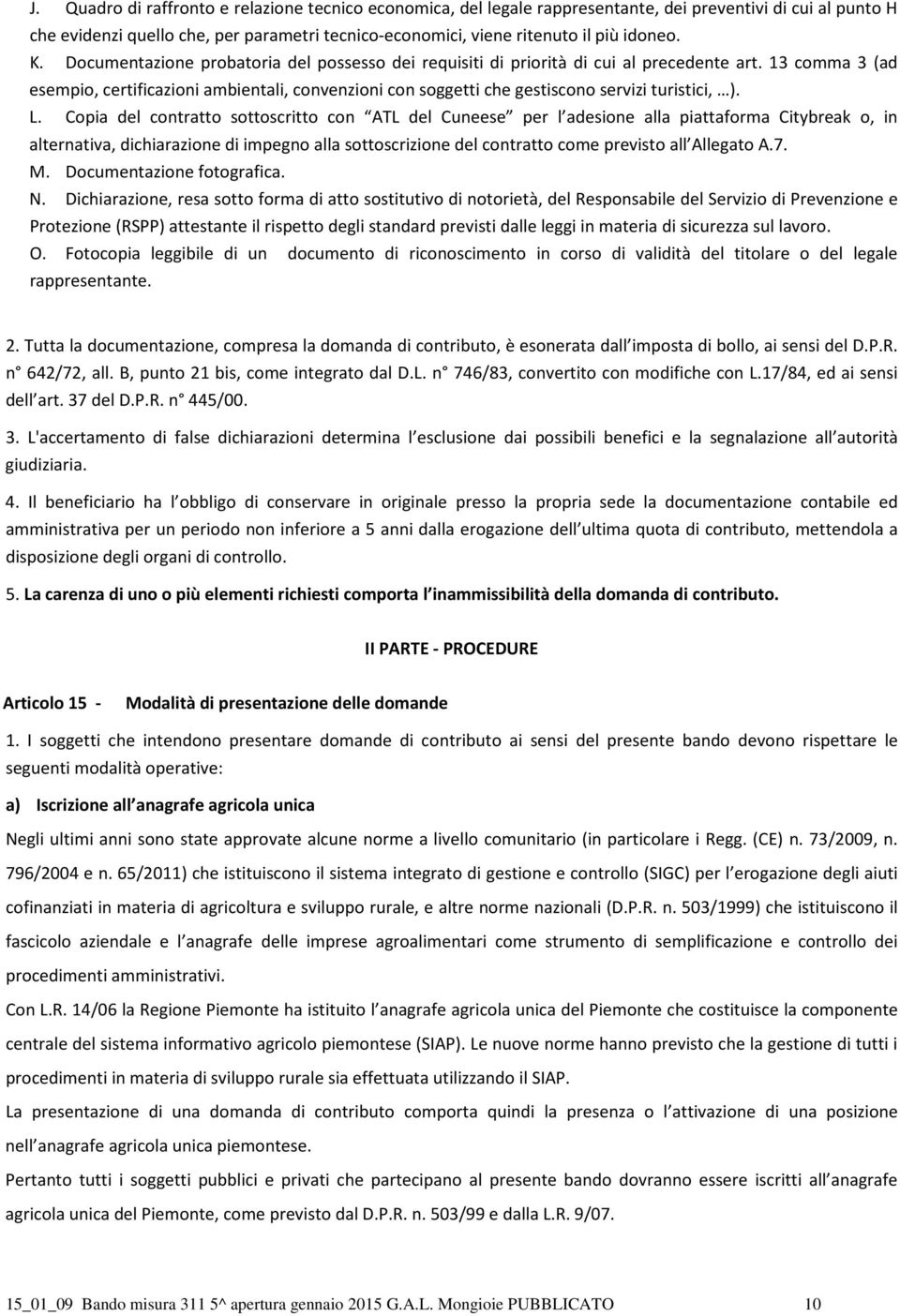 13 comma 3 (ad esempio, certificazioni ambientali, convenzioni con soggetti che gestiscono servizi turistici, ). L.