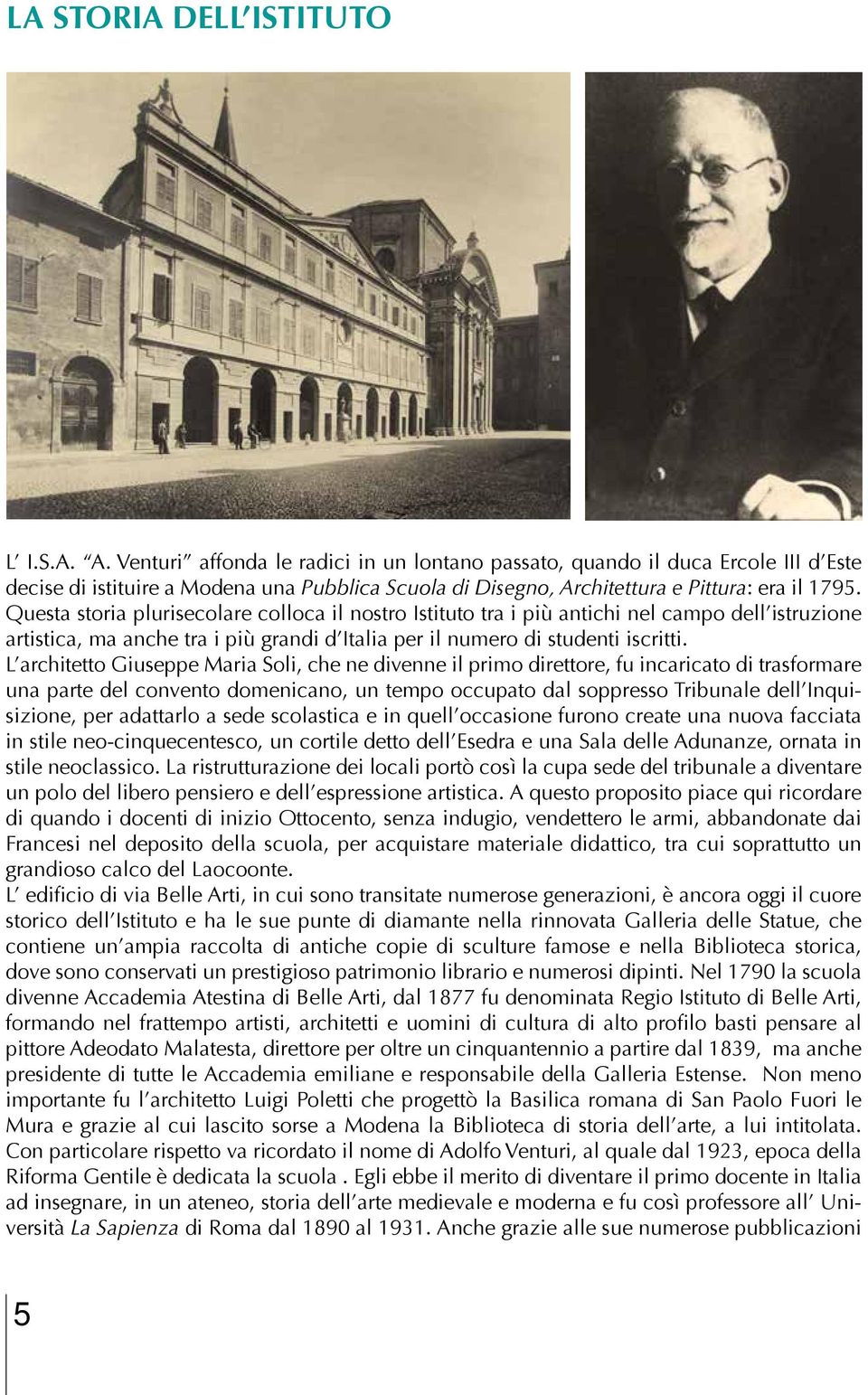 Questa storia plurisecolare colloca il nostro Istituto tra i più antichi nel campo dell istruzione artistica, ma anche tra i più grandi d Italia per il numero di studenti iscritti.