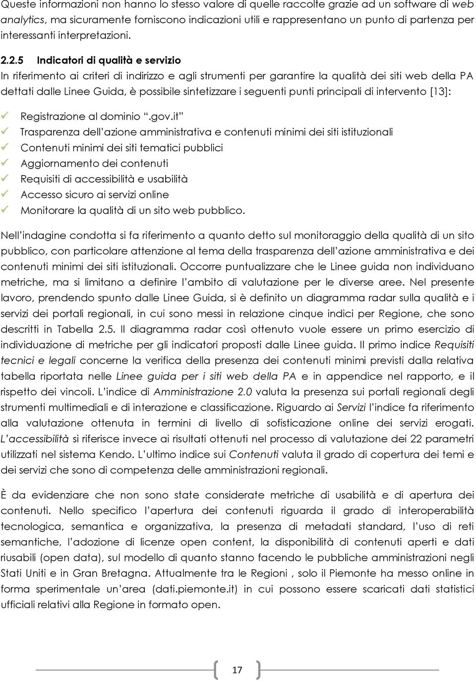 2.5 Indicatori di qualità e servizio In riferimento ai criteri di indirizzo e agli strumenti per garantire la qualità dei siti web della PA dettati dalle Linee Guida, è possibile sintetizzare i