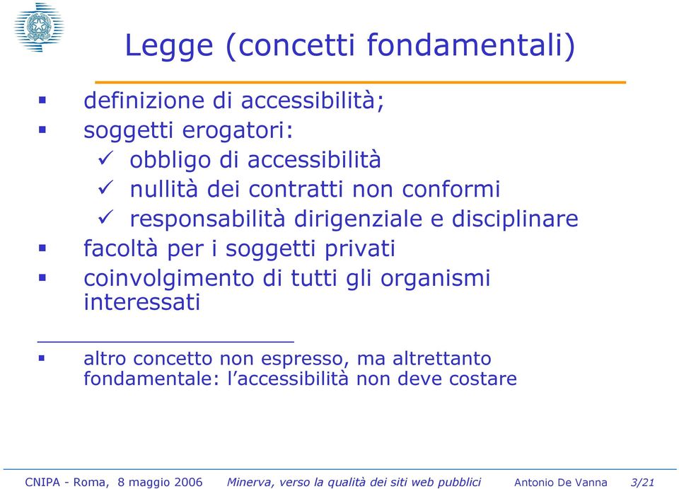 coinvolgimento di tutti gli organismi interessati altro concetto non espresso, ma altrettanto fondamentale: l