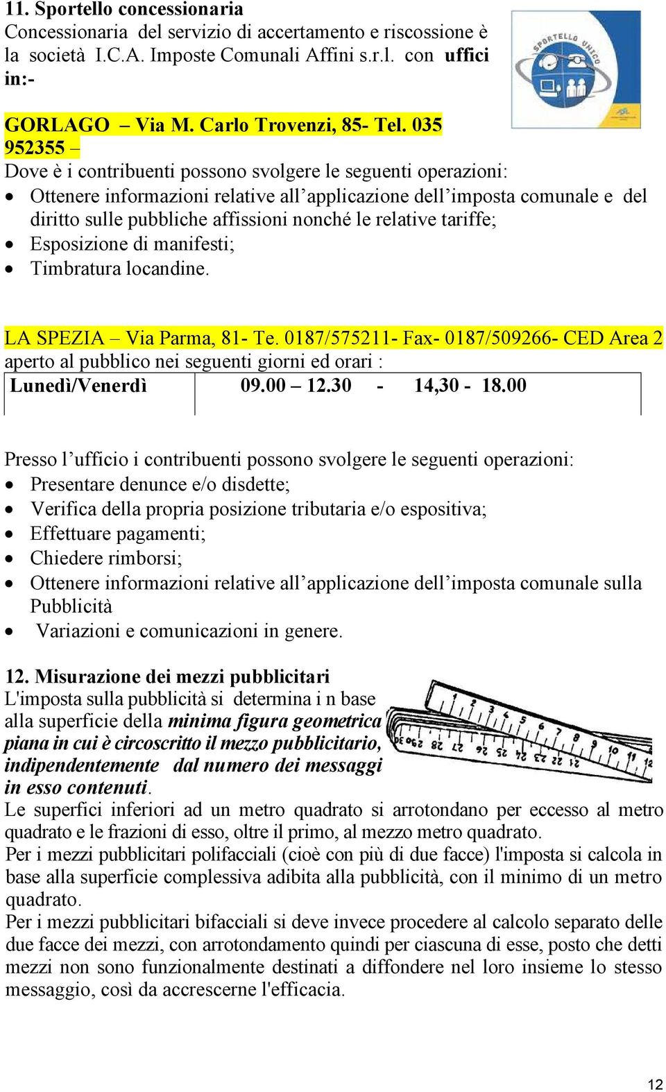 relative tariffe; Esposizione di manifesti; Timbratura locandine. LA SPEZIA Via Parma, 81- Te.