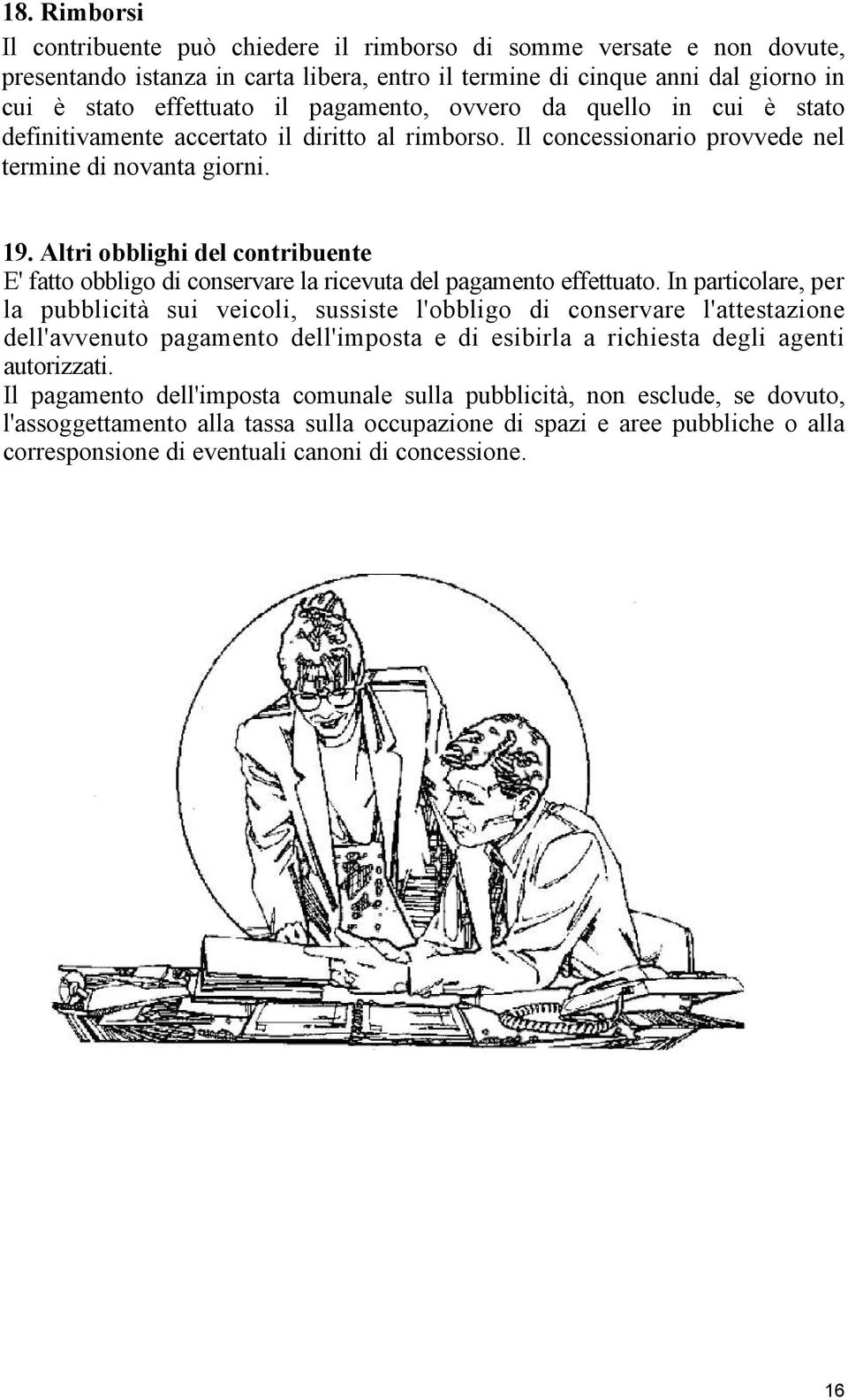 Altri obblighi del contribuente E' fatto obbligo di conservare la ricevuta del pagamento effettuato.