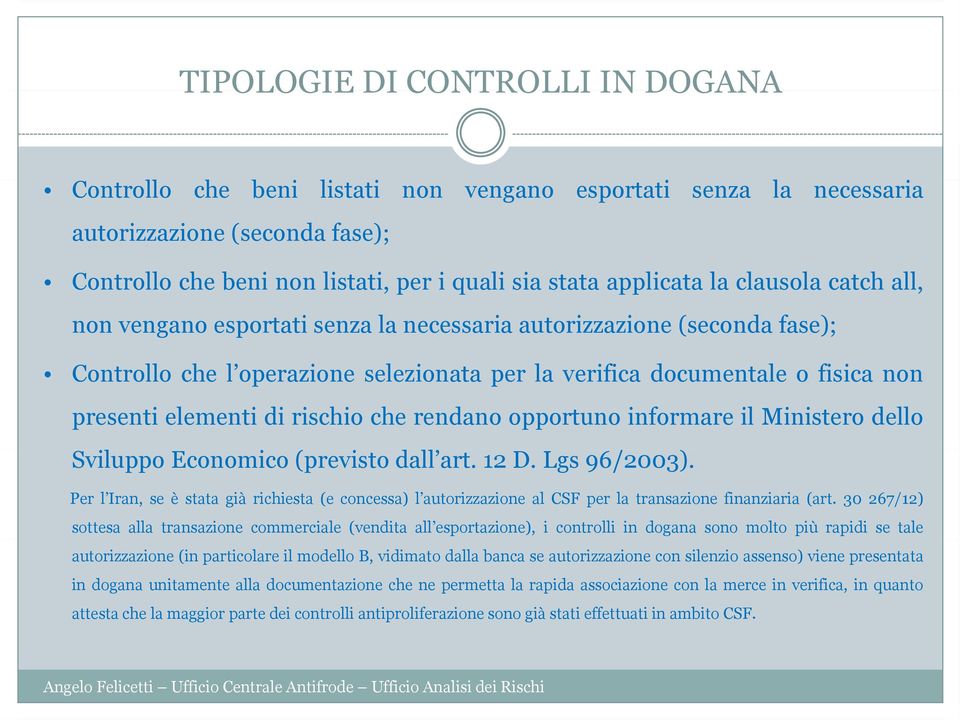 rischio che rendano opportuno informare il Ministero dello Sviluppo Economico (previsto dall art. 12 D. Lgs 96/2003).