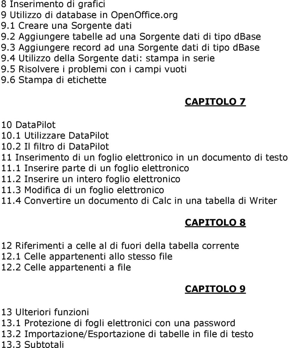 1 Utilizzare DataPilot 10.2 Il filtro di DataPilot 11 Inserimento di un foglio elettronico in un documento di testo 11.1 Inserire parte di un foglio elettronico 11.